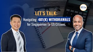 Offshore Tax  Let’s Talk Navigating 401k Withdrawals for Singaporean ExUS Citizens [upl. by Yelahs706]