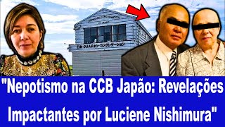 quotNepotismo na CCB Japão Revelações Impactantes por Luciene Nishimuraquot [upl. by Enirok573]