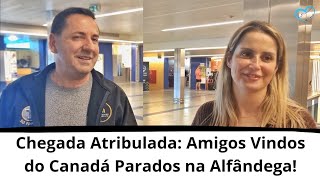 Chegada Atribulada Amigos Vindos do Canadá Parados na Alfândega [upl. by Gabby]