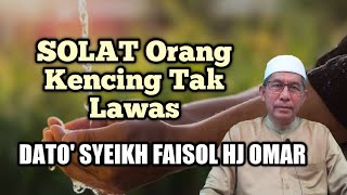 SOLAT Orang Kencing Tak Lawas  DATO SYEIKH FAISOL HJ OMAR [upl. by Idroj]