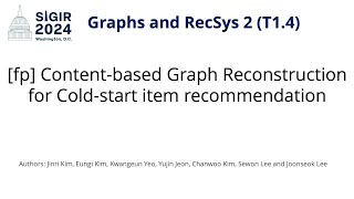 SIGIR 2024 T14 fp Contentbased Graph Reconstruction for Coldstart item recommendation [upl. by Gintz710]