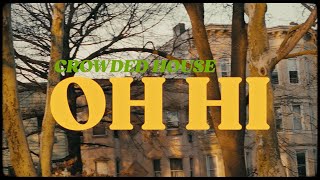 CROWDED HOUSE  OH HI OFFICIAL MUSIC VIDEO [upl. by Winchester]