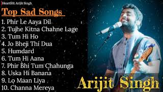 Best of Arijit Singh  Top 10 Sad Song  Arijit Singh Jukebox  Arijit Singh Sad Song  Hits Songs [upl. by Henarat]