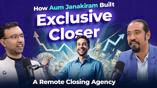 How Aum Janakiram Built Exclusive Closer A Remote Closing Agency [upl. by Eimot]