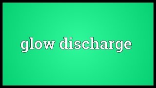 Glow discharge Meaning [upl. by Cirilo]