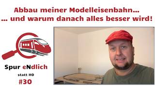 30 Spur eNdlich Abbau meiner Modelleisenbahn und warum danach alles besser wird [upl. by Storer286]