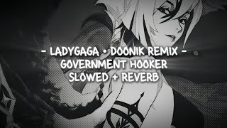 ladygaga  government hooker  d00nik remix  slowed  reverb [upl. by Eliot904]