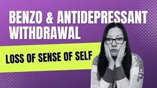 Benzo amp Antidepressant Withdrawal Loss of Sense of Self [upl. by Htiekel]