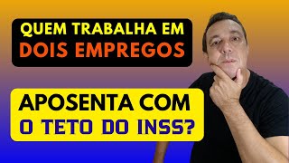 TRABALHAR EM DOIS EMPREGOS CONSEGUE GANHAR O TETO DO INSS [upl. by Drescher]