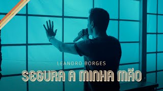 Leandro Borges  Segura a Minha Mão [upl. by Frants487]