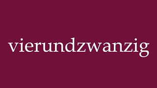 How to Pronounce vierundzwanzig twentyfour Correctly in German [upl. by Innig]