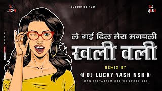 Khali Wali  Unreleased  DJ Lucky amp DJ Yash Nsk Remix  Le Gayi Dil Mera Manchali [upl. by Axe]