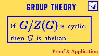 Proof amp Application  If GZG is Cyclic then G is Abelian  Group Theory [upl. by Kilmarx]