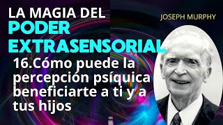 La Magia del Poder Extrasensorial JOSEPH MURPHY  CAPITULO 16 [upl. by Lourdes]