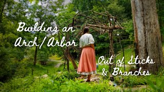 Building an Arch  Arbor Entirely out of Branches and Sticks [upl. by Pan484]