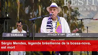 Sérgio Mendes légende brésilienne de la bossanova est mort [upl. by Animrac]