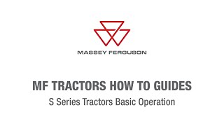 S Series Basic Operation  Massey Ferguson Tractors How To Guides [upl. by Cassius]