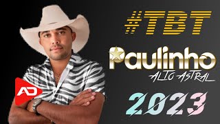 TBT  PAULINHO ALTO ASTRAL  2023 [upl. by Mcilroy984]