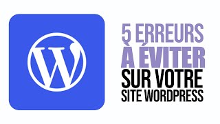 5 erreurs à éviter en configurant votre site WordPress [upl. by Idona372]