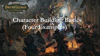 Pathfinder Kingmaker Character Building Basics With 4 Examples [upl. by Noneek]