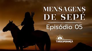 Mensagens de Sepé 🏹  Episódio 05 [upl. by Justinian]