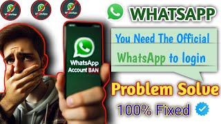 how Fix You need the official WhatsApp to log in Problem Solution 2025 [upl. by Ardnasella]