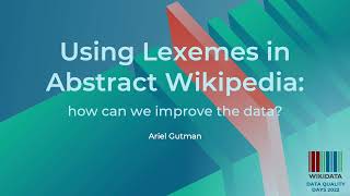 Using Lexemes in Abstract Wikipedia how can we improve the data Data Quality Days 2022 [upl. by Eruza]