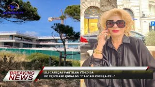 Lili Caneças partilha vídeo da de Cristiano Ronaldo “Cascais esperate…” [upl. by Alfreda]