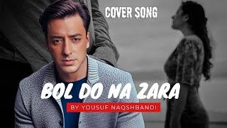 BOL DO NA ZARA  Cover by Yousuf Naqshbandi  AZHAR  Emraan Hashmi Nargis Fakhri  Armaan Malik [upl. by Rumit407]