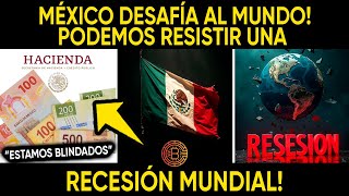 MÉXICO DESAFÍA AL MUNDO PODEMOS RESISTIR UNA RECESIÓN MUNDIAL [upl. by Brenza]