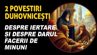 2 Povestiri duhovnicești despre iertare și despre darul facerii de minuni [upl. by Eiderf]