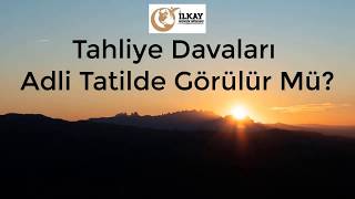 Tahliye Davaları Adli Tatilde Görülür Mü [upl. by Iturk]