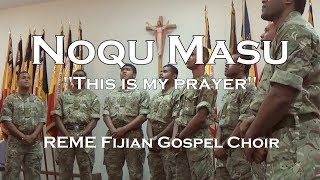 Noqu Masu by the REME Fijian Choir This is my prayer [upl. by Dehlia]