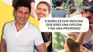 5 señales que indican que no eres una prioridad  Dr César Lozano [upl. by Inal]