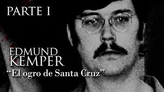 ED KEMPER primera parte  quotEL OGRO DE SANTA CRUZquot [upl. by Vano]