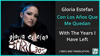 Gloria Estefan  Con Los Años Que Me Quedan Lyrics English Translation  Spanish and English [upl. by Nannarb211]