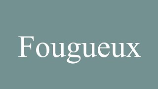 How to Pronounce Fougueux Fiery Correctly in French [upl. by Reichert]