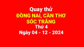 Quay thử Đồng Nai Cần Thơ Sóc Trăng thứ 4 ngày 04122024 [upl. by Studley]