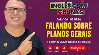 Inglês com Chunks 106  Falando sobre Planos Imediatos [upl. by Yelnats544]