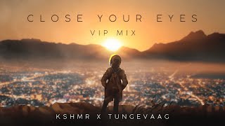 KSHMR X Tungevaag  Close Your Eyes VIP Mix Official Audio [upl. by Annaitsirk743]