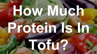 How Much Protein Is In Tofu [upl. by Candace]