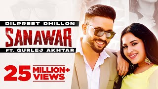 Dilpreet Dhillon  Sanawar  ft Gurlej Akhtar Sara Gurpal  Desi Crew  Latest Punjabi Songs 2021 [upl. by Bolen]