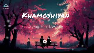 Khamoshiyan Full Video  Title TrackArijit Singhslowed  reverb music newarijitsinghsong sad [upl. by Nira]