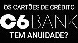 Os Cartões de Crédito C6 Bank tem anuidade [upl. by Cheadle]