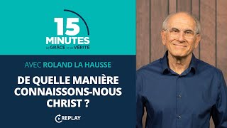 De quelle manière connaissonsnous Christ   Roland La Hausse REPLAY [upl. by Odelia]