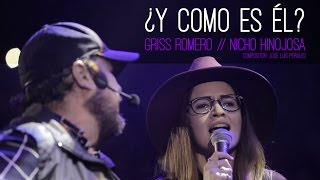 Griss Romero  Nicho Hinojosa  ¿ Y CÓMO ES ÉL [upl. by Roots]