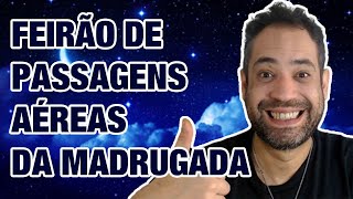 Feirão Da Madrugada Passagens Aéreas  TOP 10 Dicas de Como Encontrar [upl. by Yentruoc]