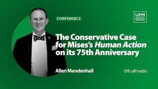 The Conservative Case for Mises’s Human Action on its 75th Anniversary  Allen Mendenhall [upl. by Gough]