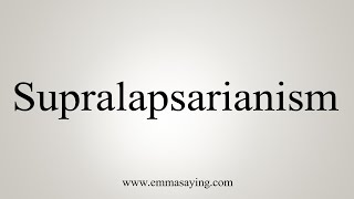 How To Say Supralapsarianism [upl. by Blunk]