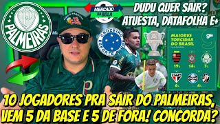 10 JOGADORES PRA SAIR DO PALMEIRAS VEM 5 DA BASE E 5 DE FORA DUDU QUER SAIR ATUESTA DATAFOLHA E [upl. by Nidnarb]